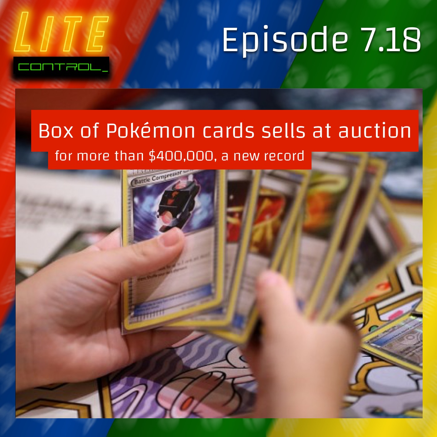 Lite Control 7.18 - Pokemon Card Deck Sold for 400k USD and the Art of Collecting