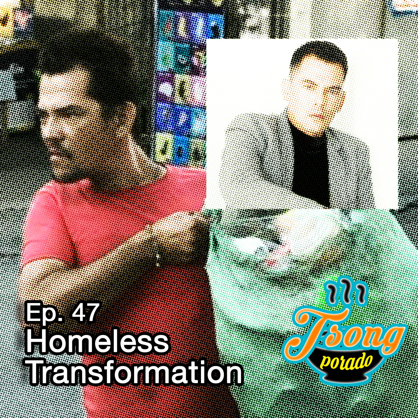 Ep. 47 - Homeless Transformation